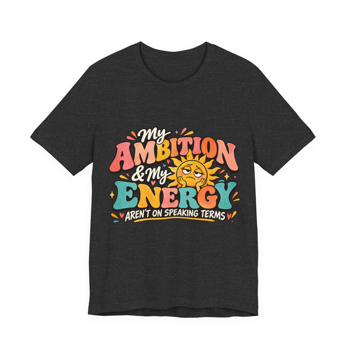My Ambition & My Energy Aren’t on Speaking Terms T-Shirt – Funny Retro Graphic Tee