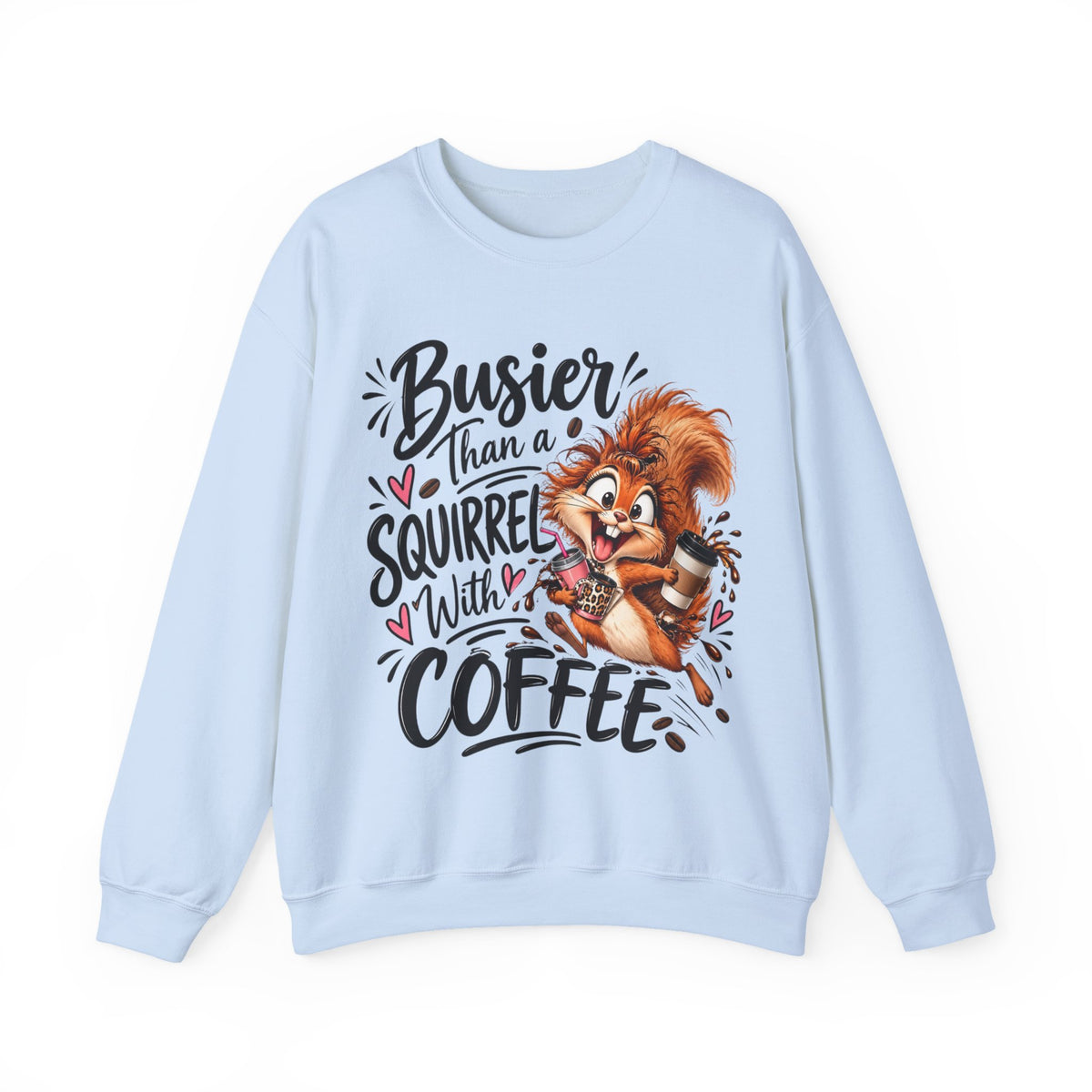 Busier Than a Squirrel With Coffee Sweatshirt, Funny Coffee Lover Crewneck