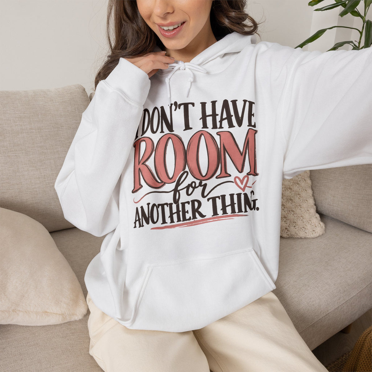 I Don't Have Room for Another Thing Hoodie | Funny Women's Hoodie