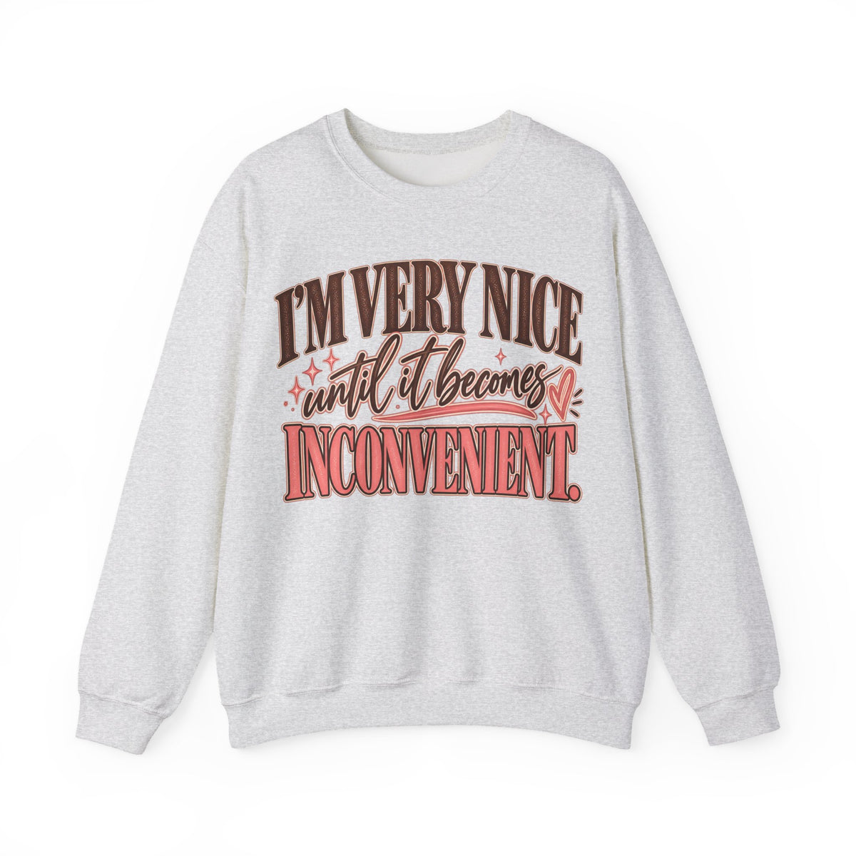 I'm Very Nice Until It Becomes Inconvenient Sweatshirt | Funny Women's Crewneck