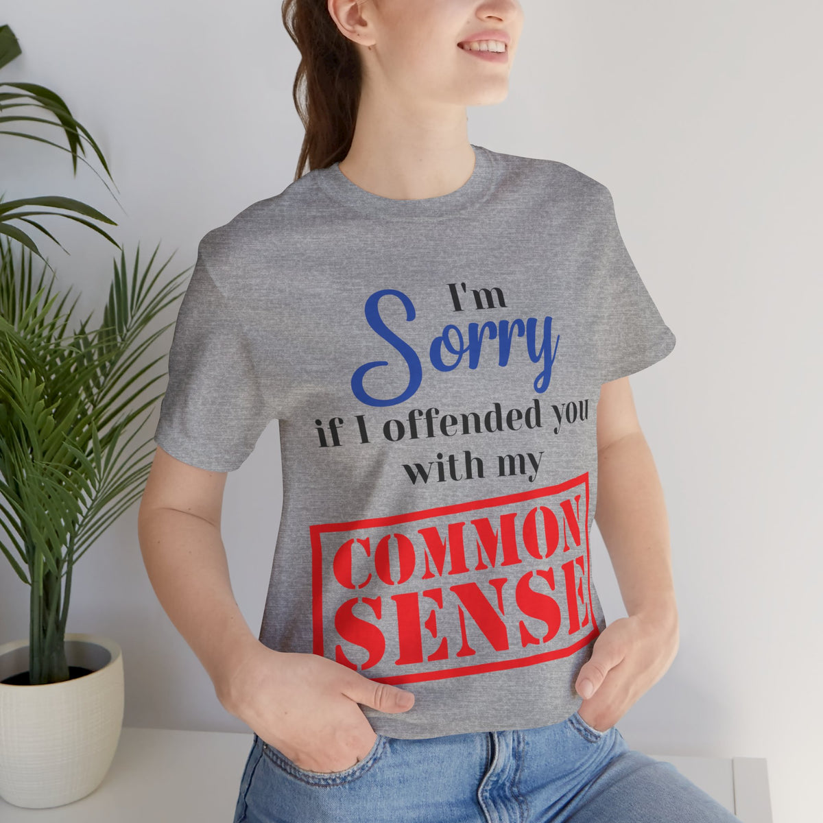 Sorry If I Offended You With My Common Sense T-Shirt