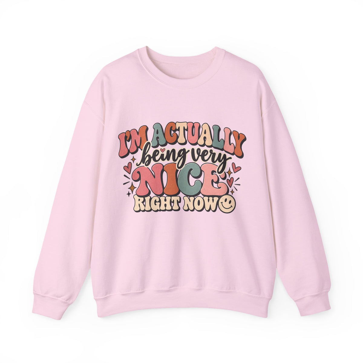 I'm Actually Being Very Nice Right Now Sweatshirt | Funny Women's Crewneck