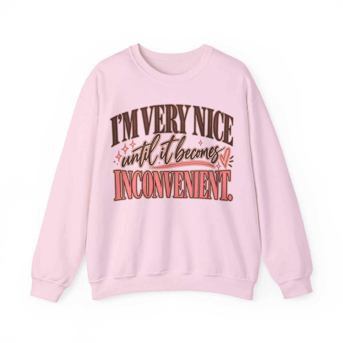 I'm Very Nice Until It Becomes Inconvenient Sweatshirt | Funny Women's Crewneck