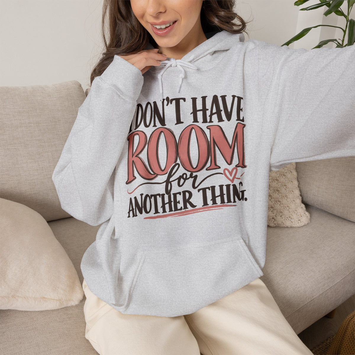 I Don't Have Room for Another Thing Hoodie | Funny Women's Hoodie