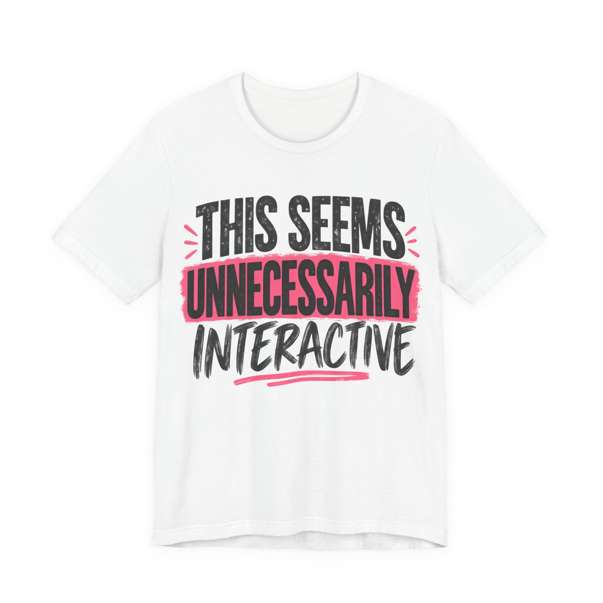 This Seems Unnecessarily Interactive T-Shirt | Funny Women's Graphic Tee