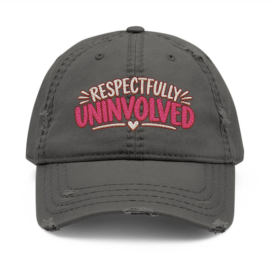 Respectfully Uninvolved Embroidered Distressed  Hat | Funny Womens Cap