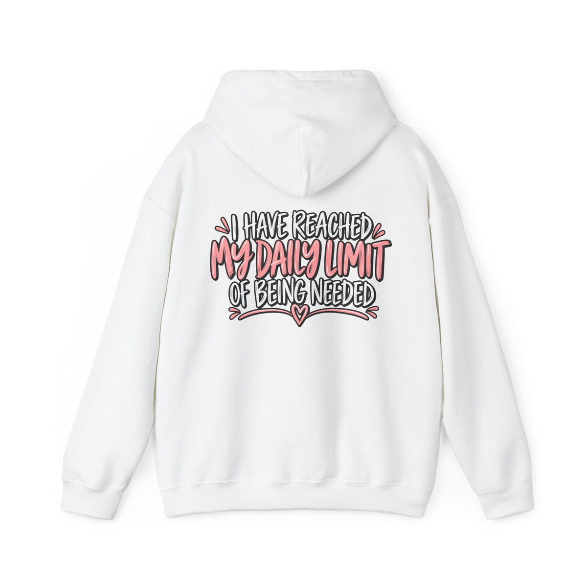 I Have Reached My Daily Limit of Being Needed Hoodie | Funny Women's Hoodie