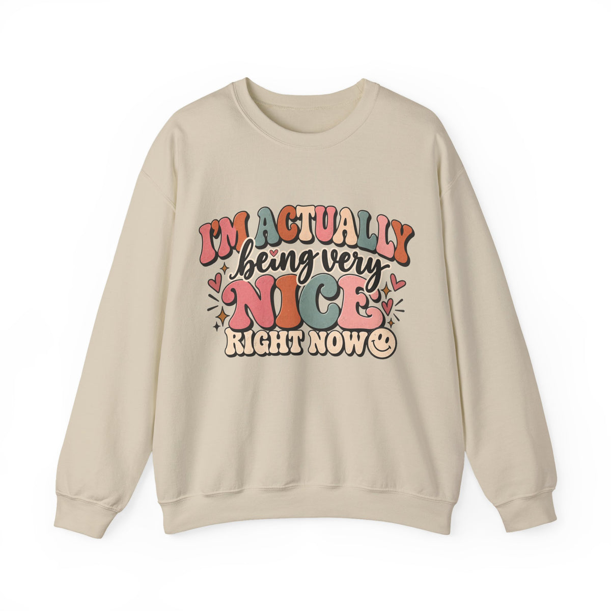 I'm Actually Being Very Nice Right Now Sweatshirt | Funny Women's Crewneck