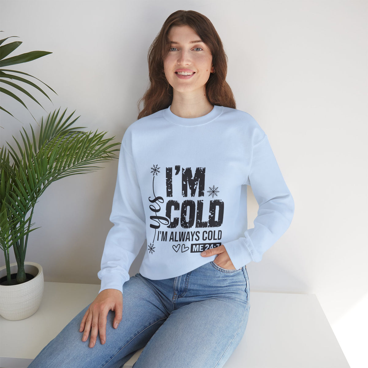 Yes, I’m Cold 24/7 Funny Sweatshirt
