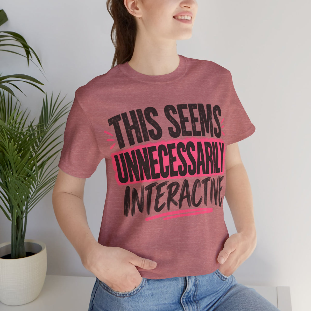 This Seems Unnecessarily Interactive T-Shirt | Funny Women's Graphic Tee