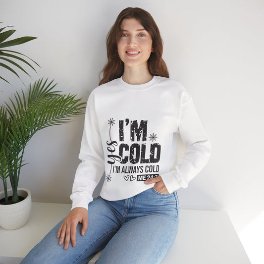 Yes, I’m Cold 24/7 Funny Sweatshirt
