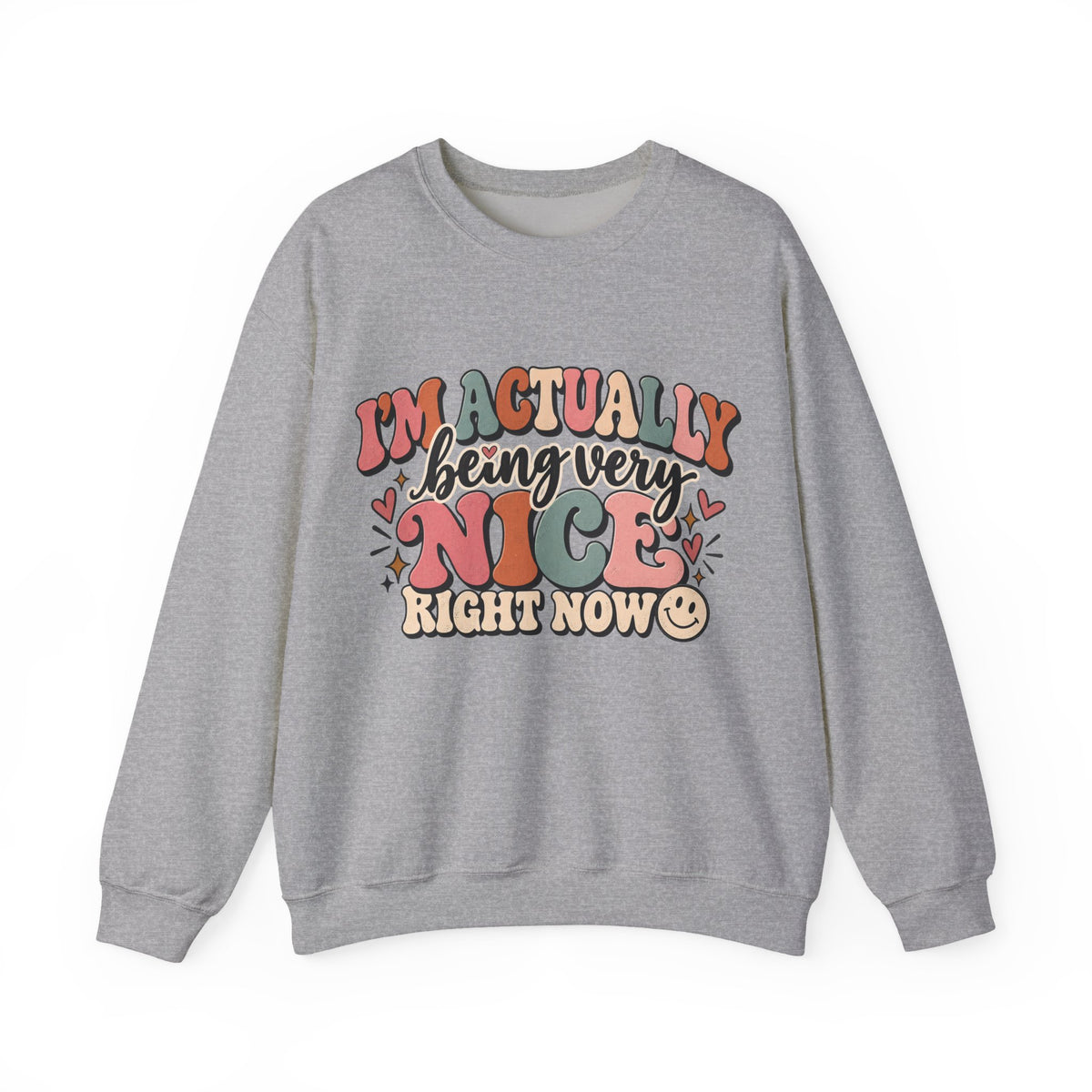 I'm Actually Being Very Nice Right Now Sweatshirt | Funny Women's Crewneck