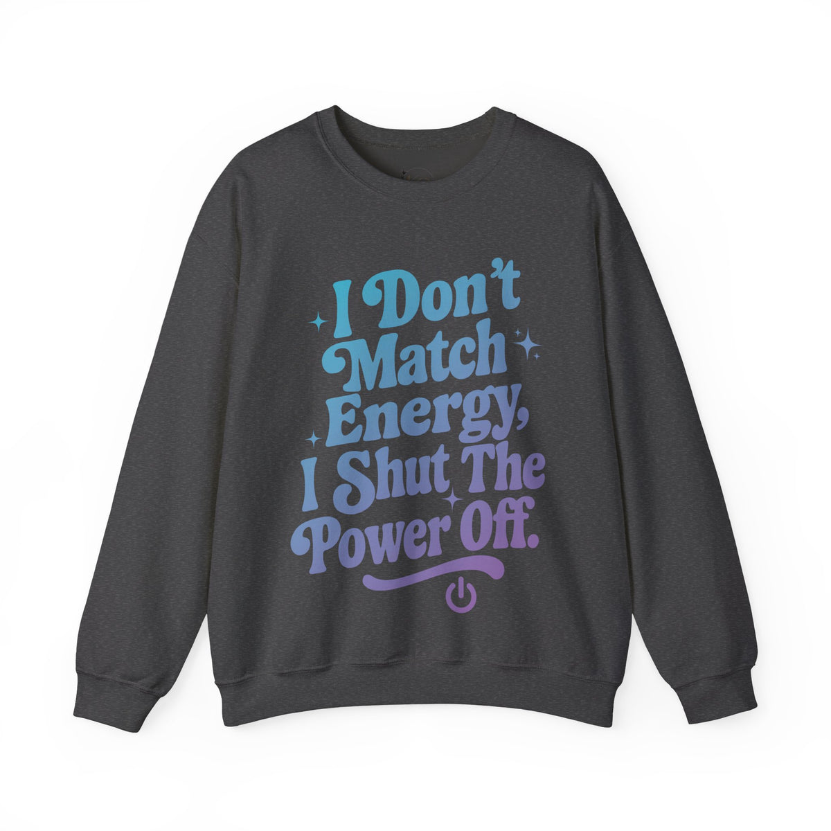 I Don’t Match Energy Motivational Sweatshirt