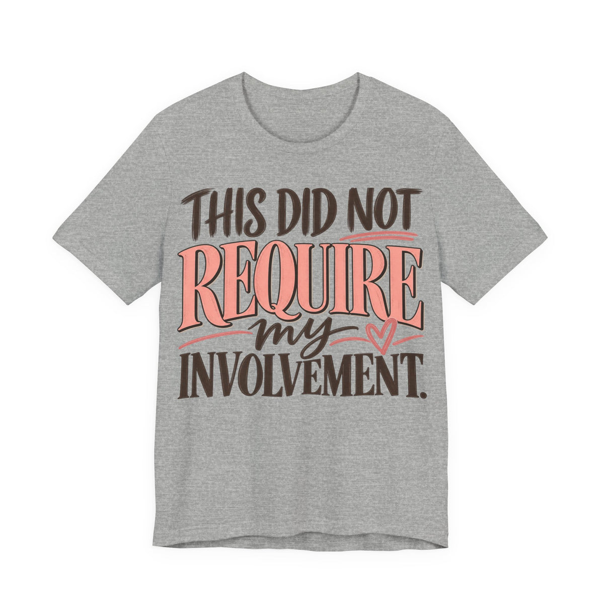 This Did Not Require My Involvement T-Shirt | Funny Women's Graphic Tee