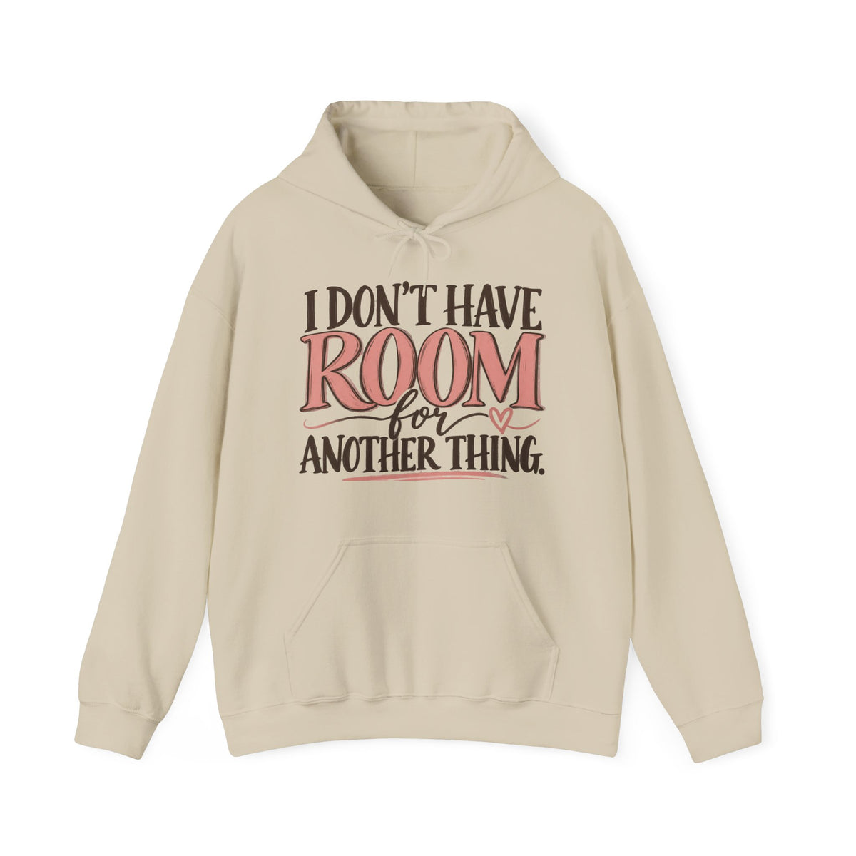 I Don't Have Room for Another Thing Hoodie | Funny Women's Hoodie