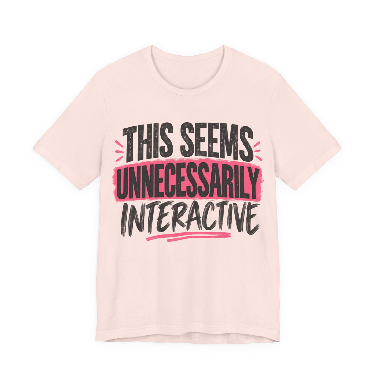 This Seems Unnecessarily Interactive T-Shirt | Funny Women's Graphic Tee