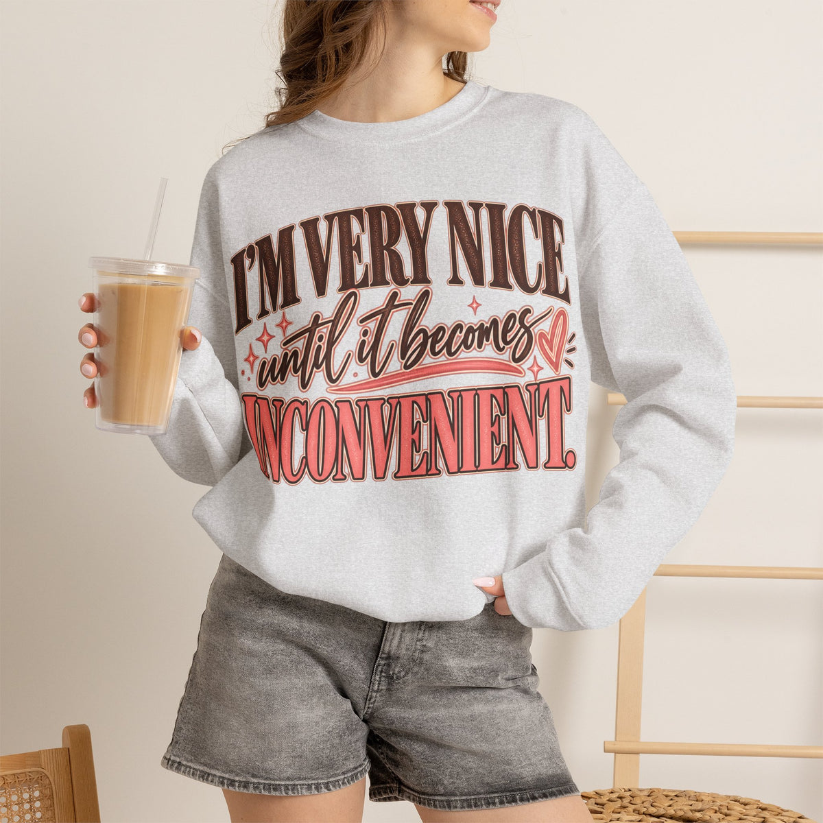 I'm Very Nice Until It Becomes Inconvenient Sweatshirt | Funny Women's Crewneck