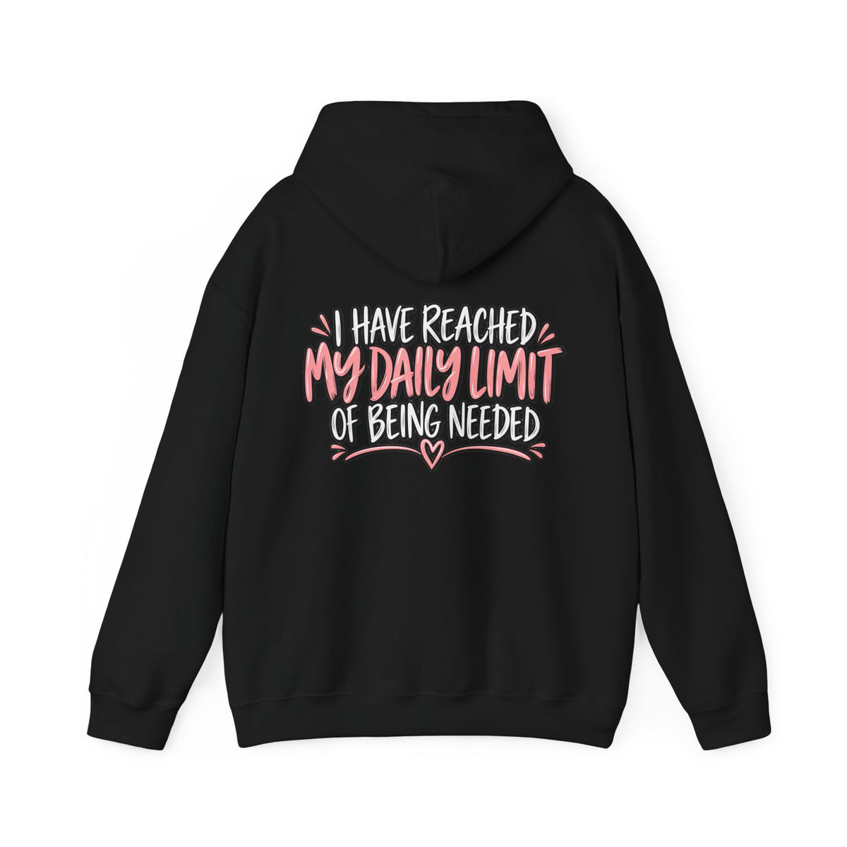 I Have Reached My Daily Limit of Being Needed Hoodie | Funny Women's Hoodie