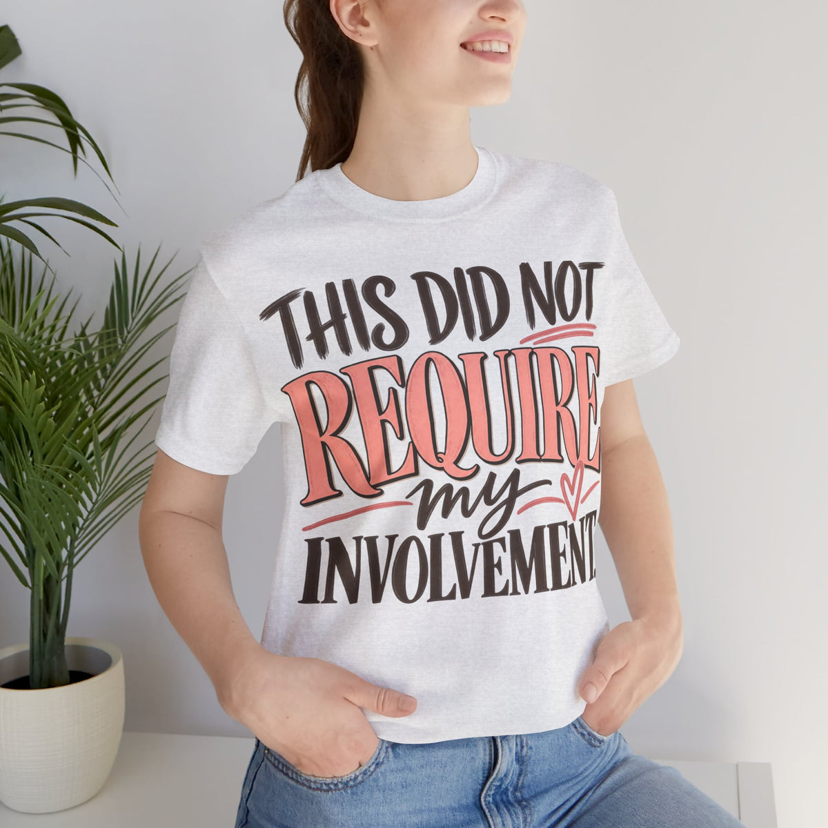 This Did Not Require My Involvement T-Shirt | Funny Women's Graphic Tee