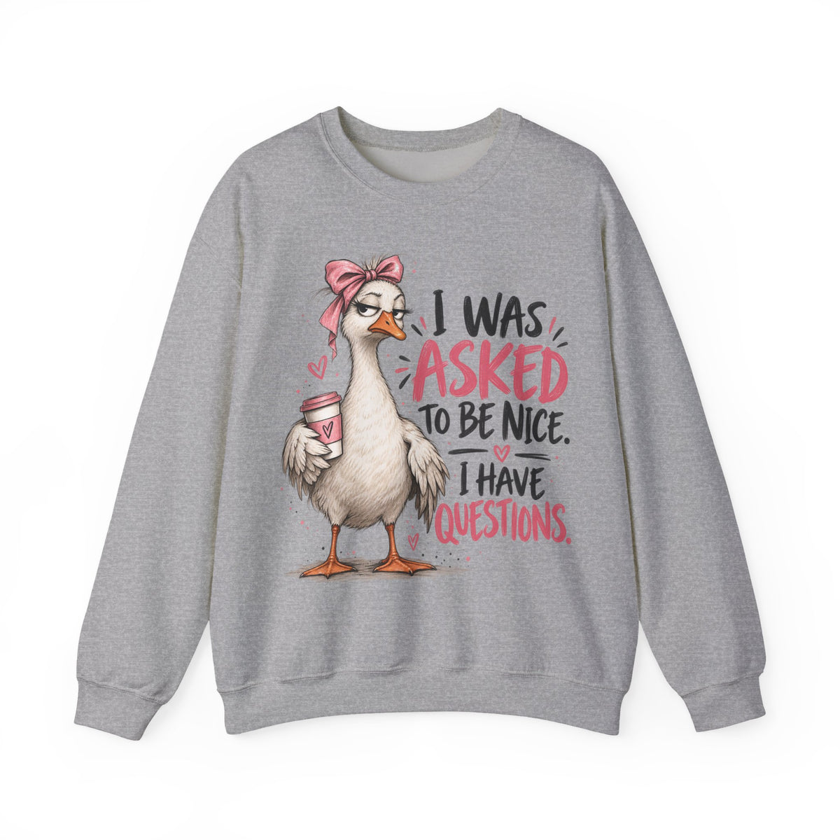 I Was Asked to Be Nice I Have Questions Sweatshirt | Funny Women's Crewneck