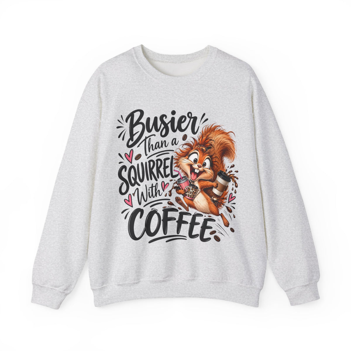 Busier Than a Squirrel With Coffee Sweatshirt, Funny Coffee Lover Crewneck