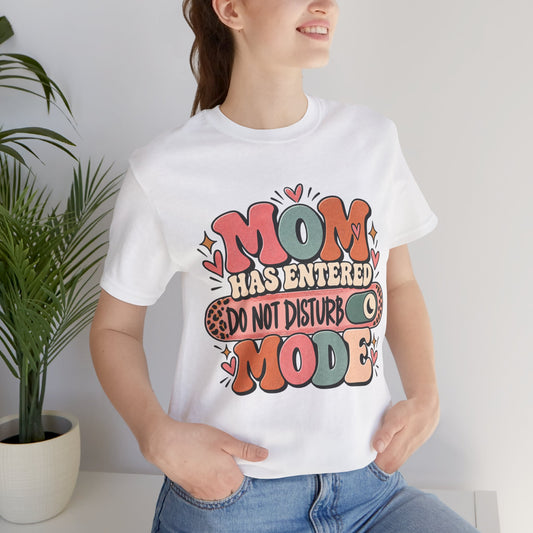 Mom Has Entered Do Not Disturb Mode T-Shirt | Funny Mom Tee