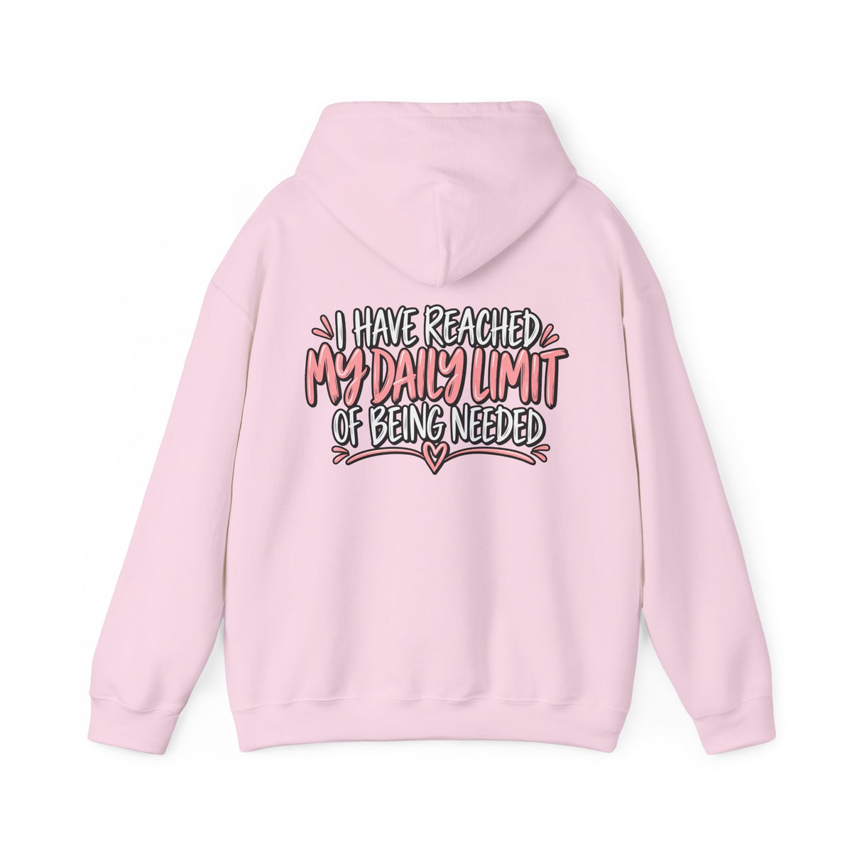 I Have Reached My Daily Limit of Being Needed Hoodie | Funny Women's Hoodie