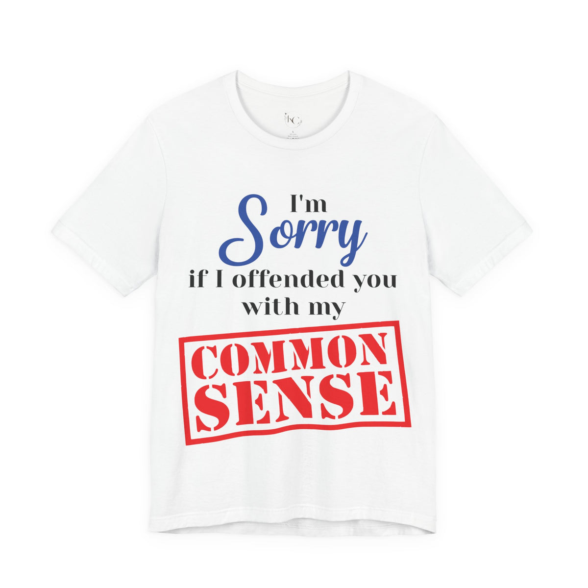 Sorry If I Offended You With My Common Sense T-Shirt