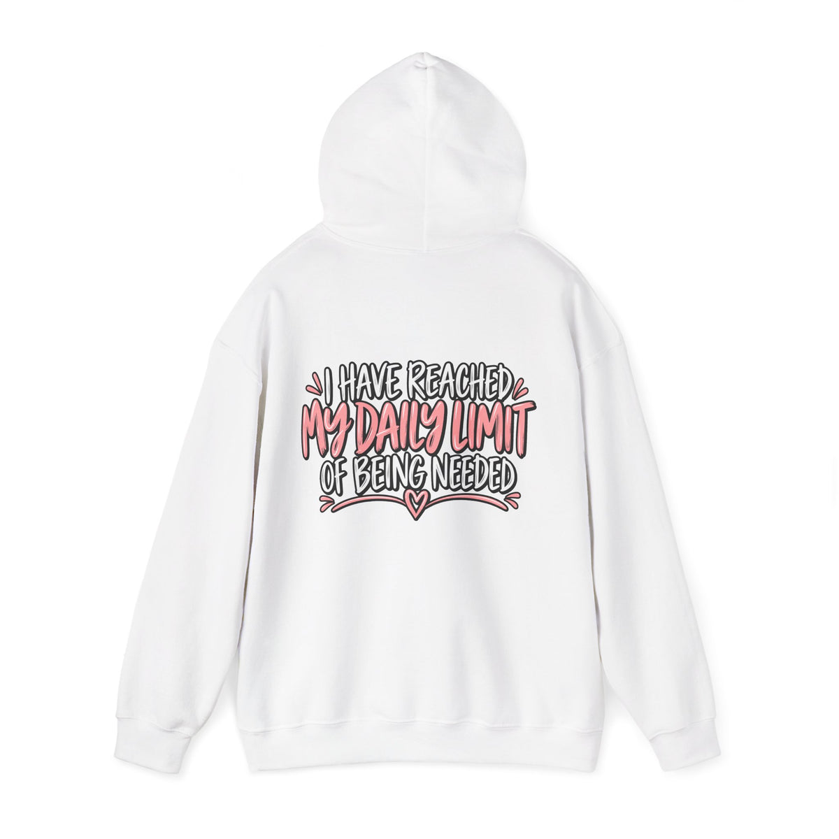 I Have Reached My Daily Limit of Being Needed Hoodie | Funny Women's Hoodie