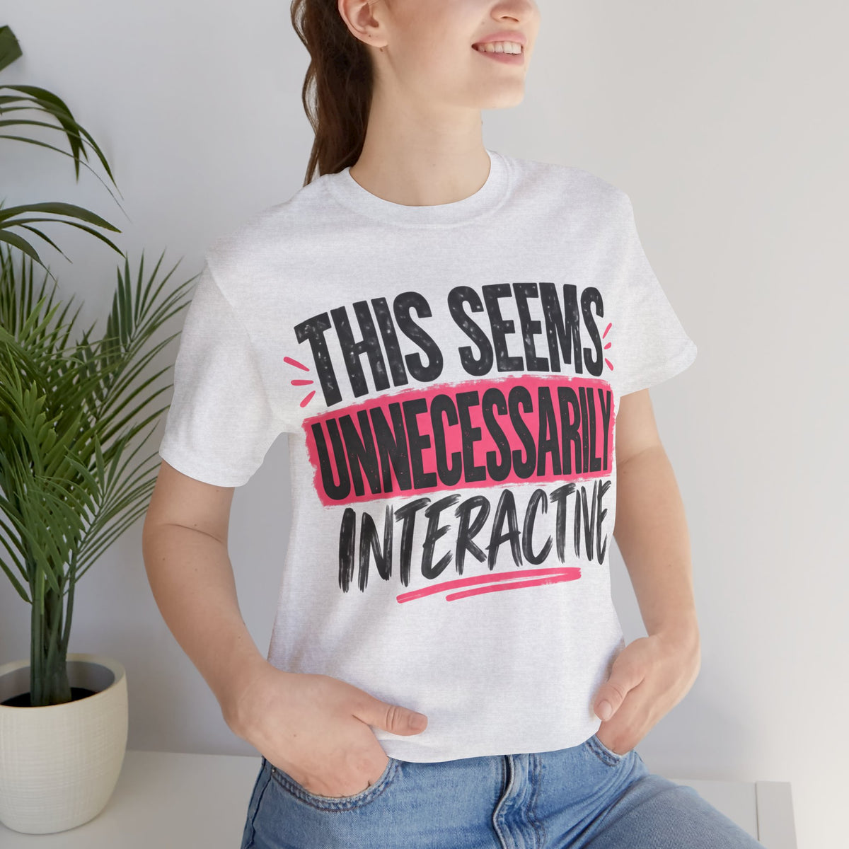 This Seems Unnecessarily Interactive T-Shirt | Funny Women's Graphic Tee