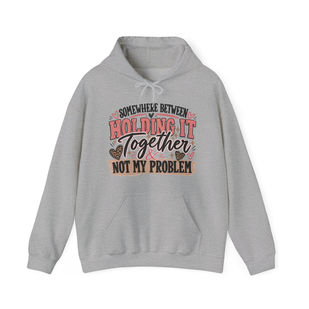 Somewhere Between Holding It Together & Not My Problem Hoodie