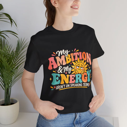 My Ambition & My Energy Aren’t on Speaking Terms T-Shirt – Funny Retro Graphic Tee