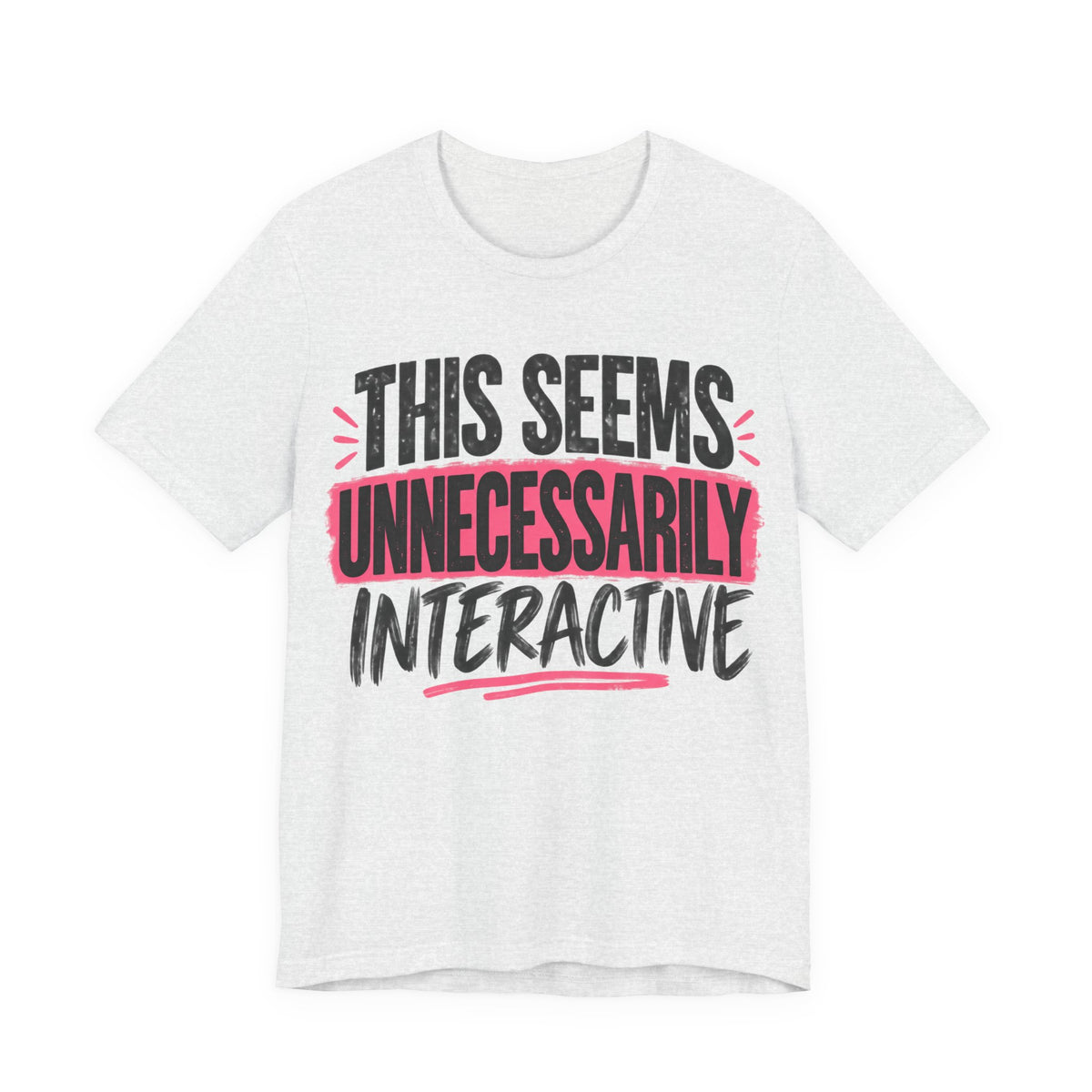 This Seems Unnecessarily Interactive T-Shirt | Funny Women's Graphic Tee