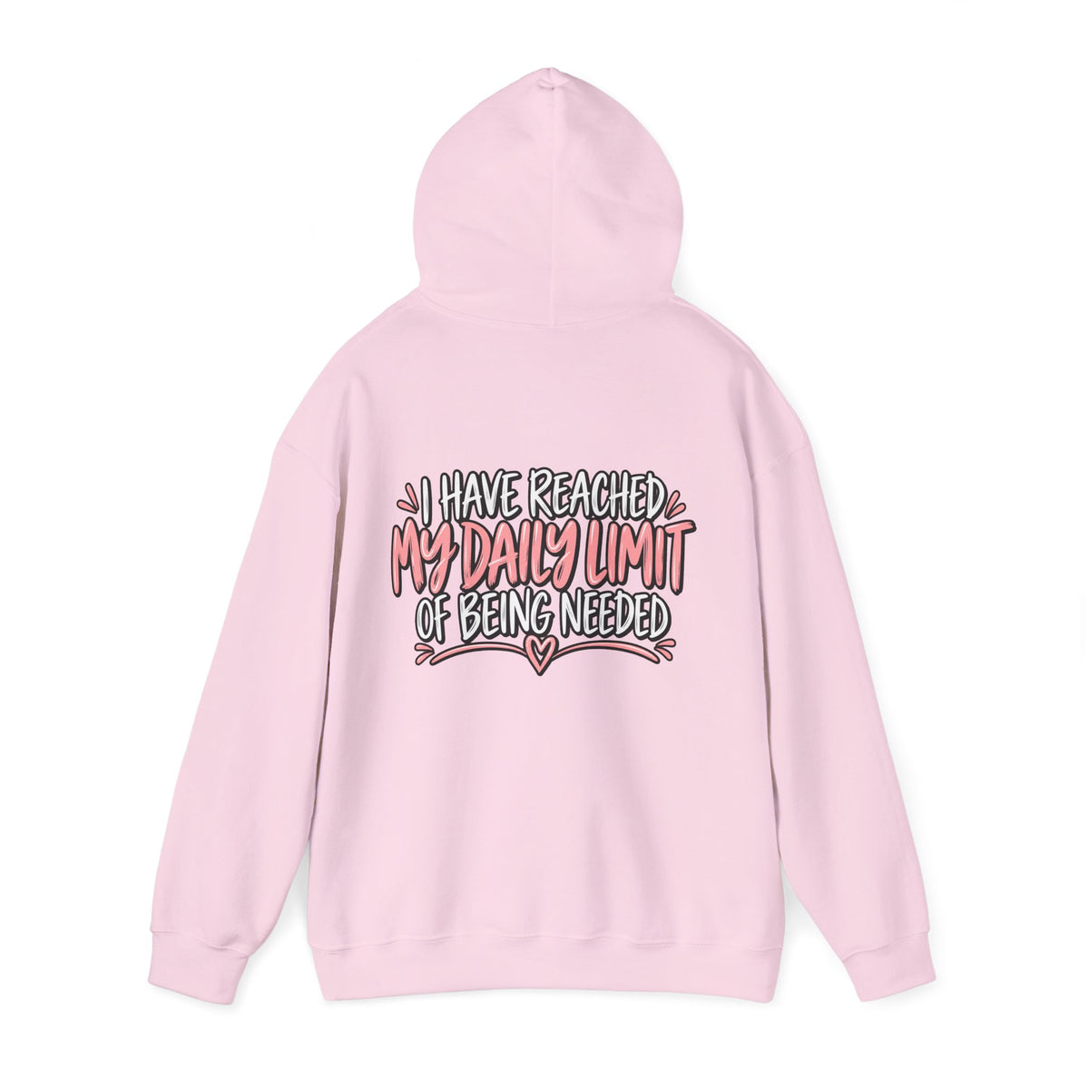 I Have Reached My Daily Limit of Being Needed Hoodie | Funny Women's Hoodie