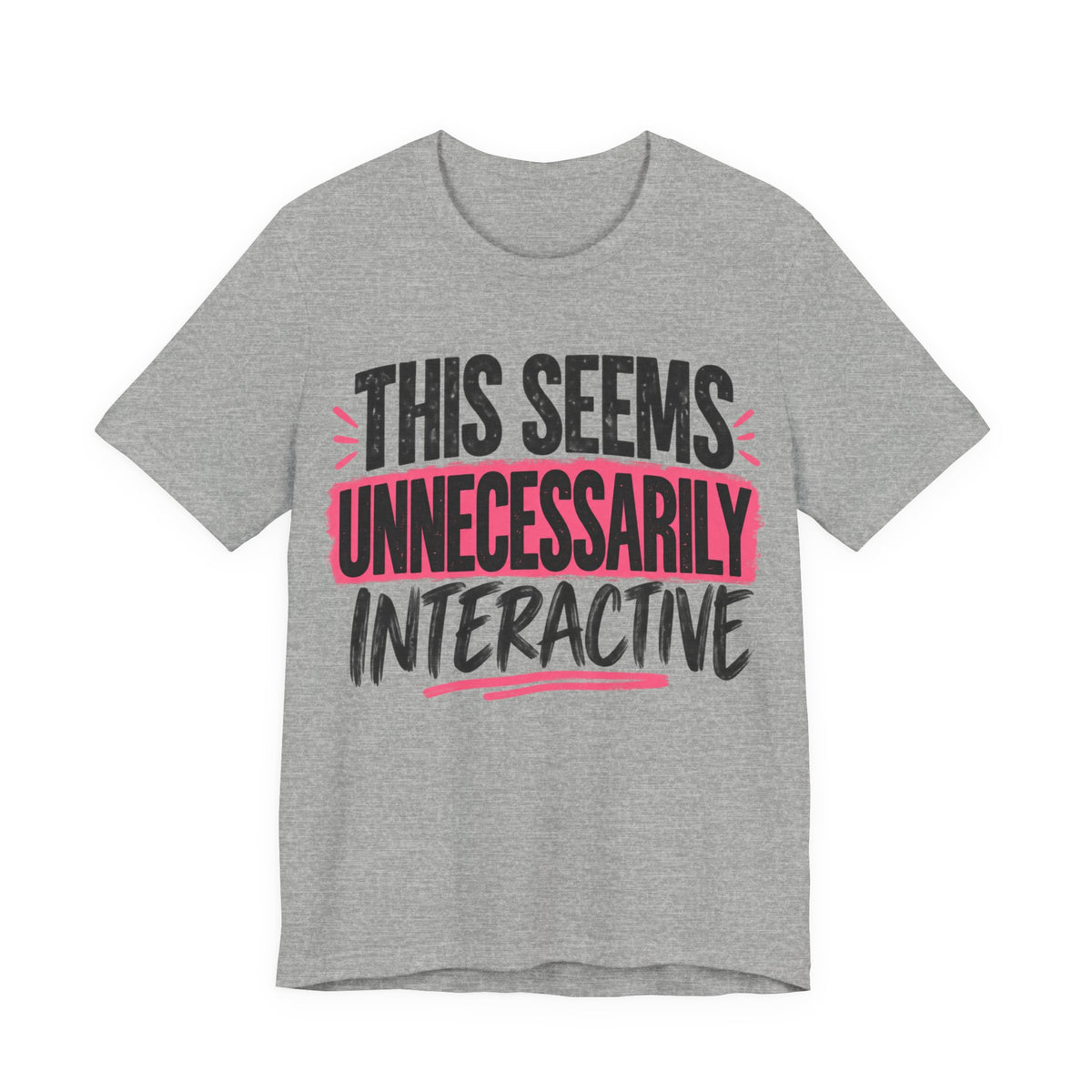 This Seems Unnecessarily Interactive T-Shirt | Funny Women's Graphic Tee