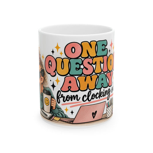 One Question Away From Clocking Out Mug | Funny Work Coffee Mug for Women