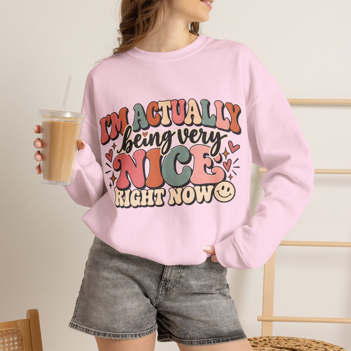 I'm Actually Being Very Nice Right Now Sweatshirt | Funny Women's Crewneck