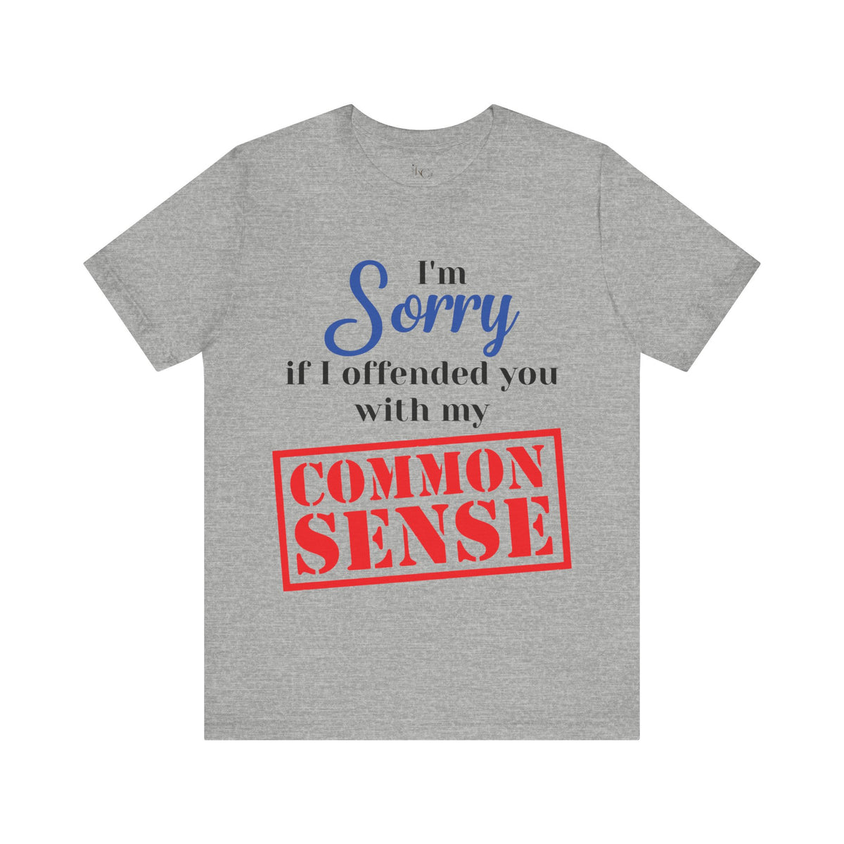 Sorry If I Offended You With My Common Sense T-Shirt