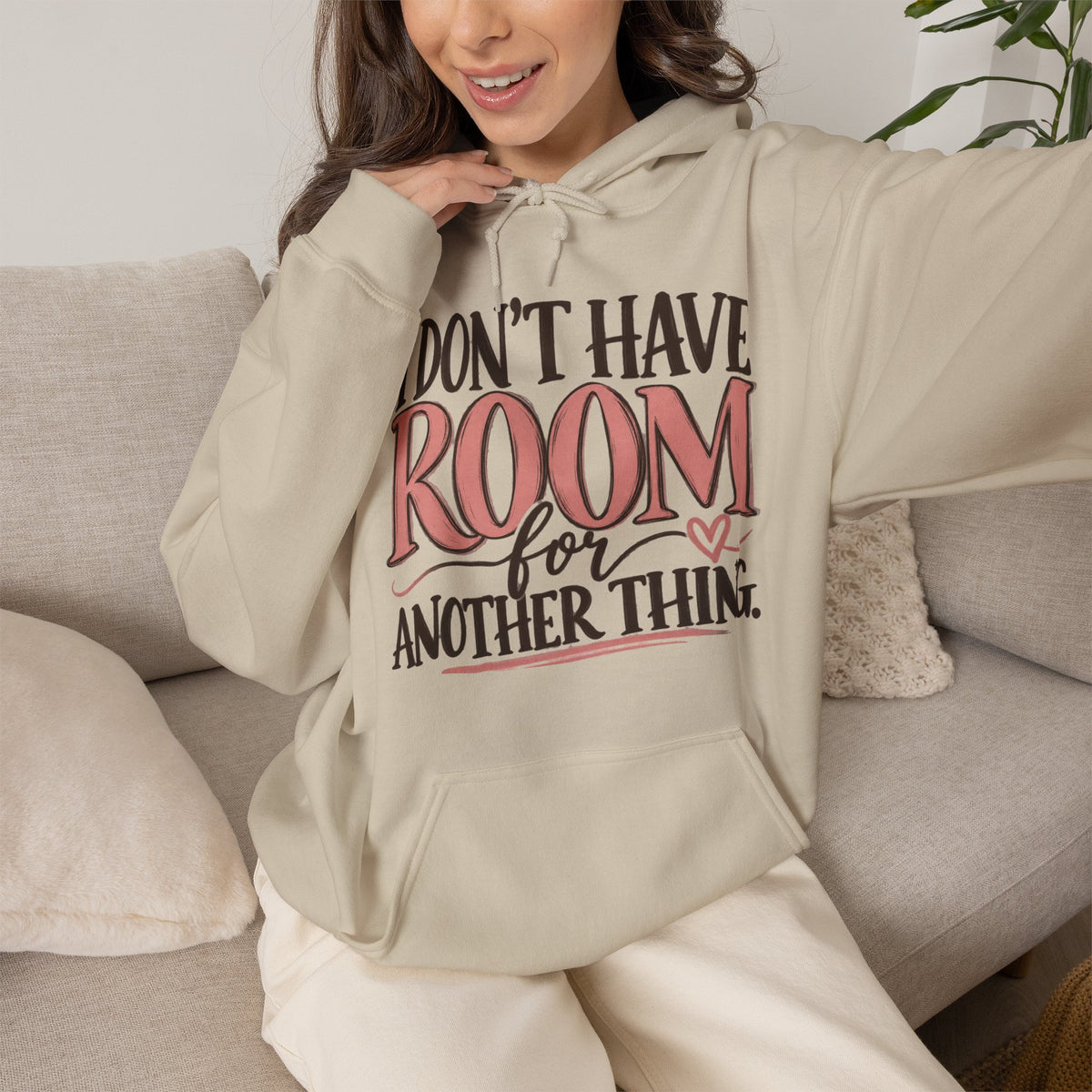 I Don't Have Room for Another Thing Hoodie | Funny Women's Hoodie