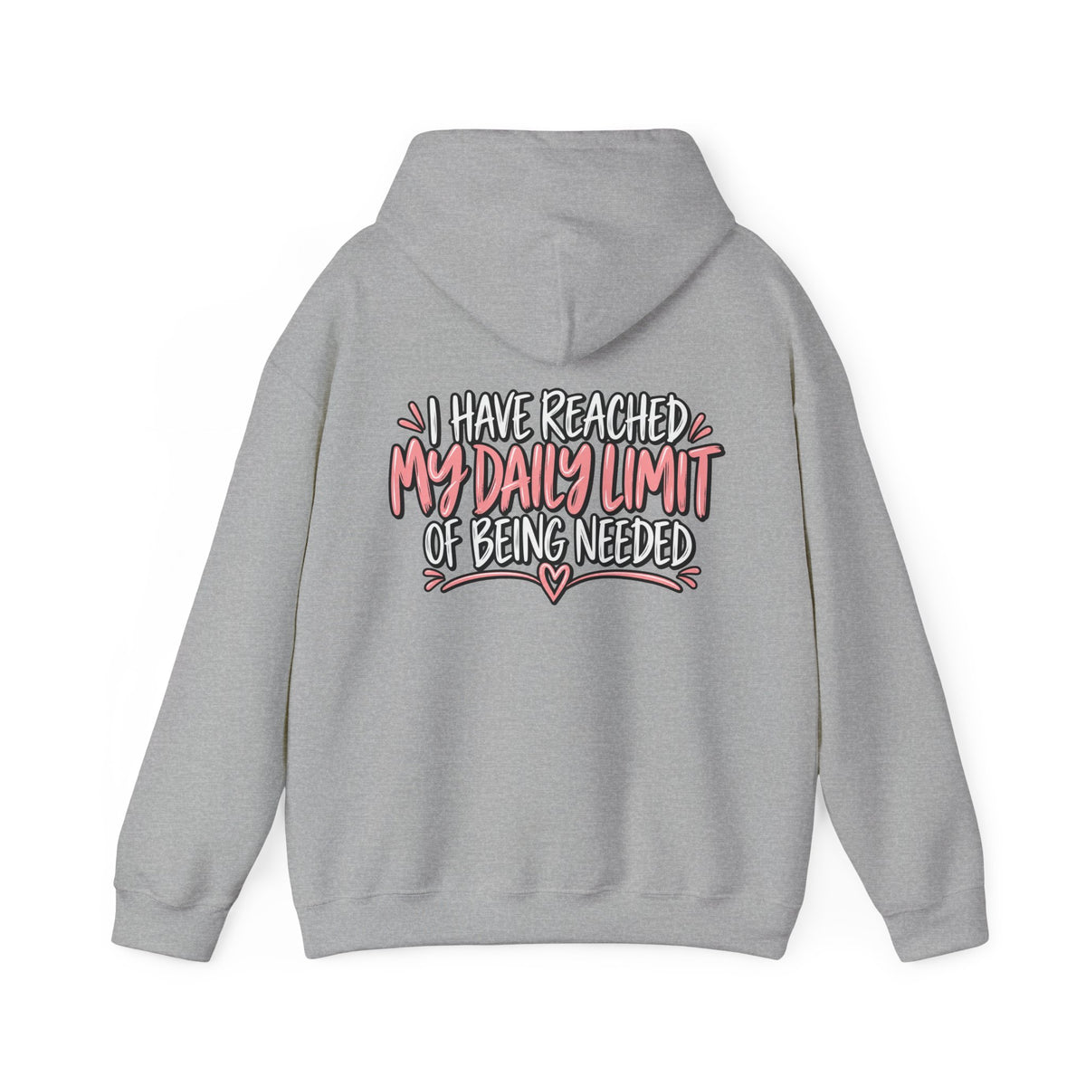 I Have Reached My Daily Limit of Being Needed Hoodie | Funny Women's Hoodie