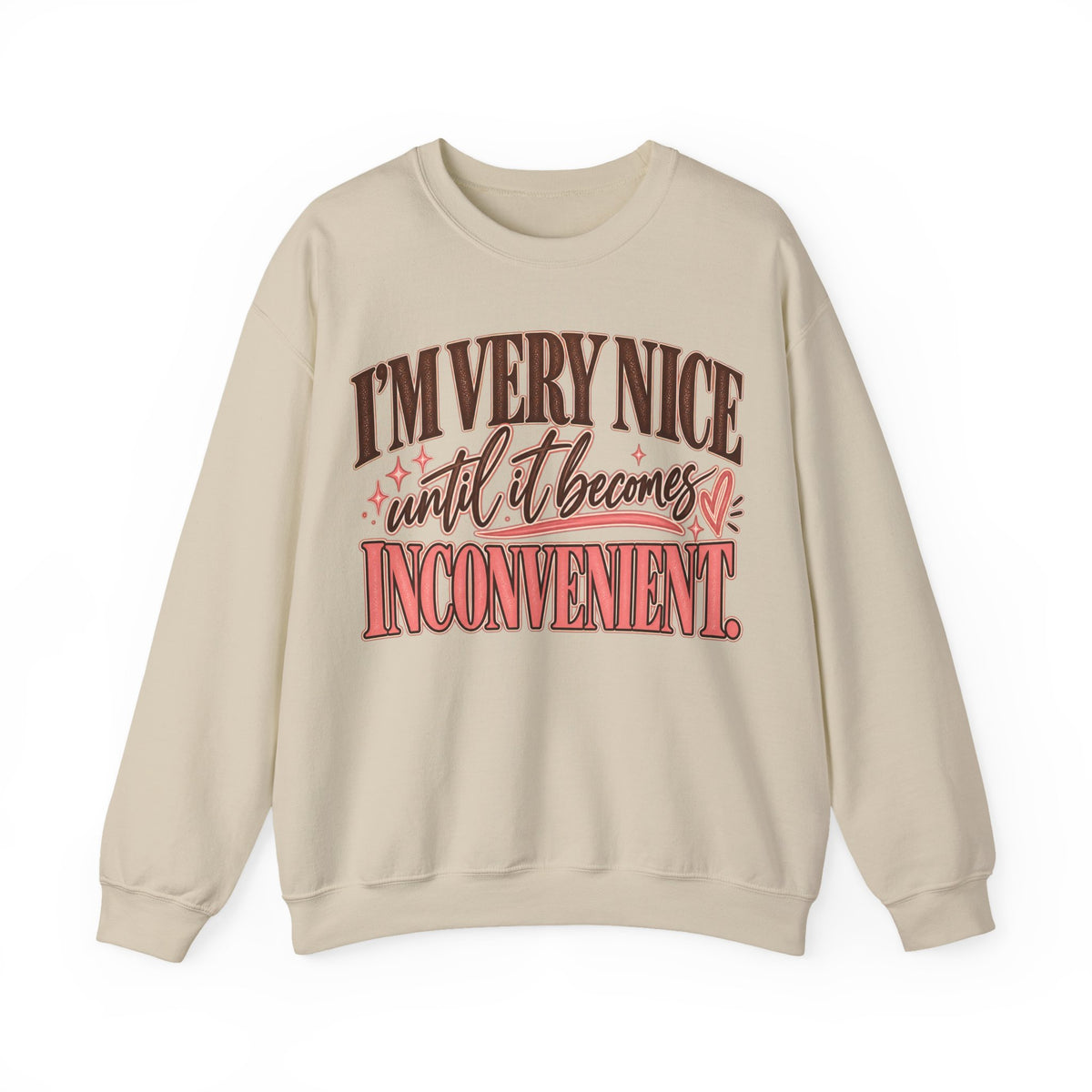 I'm Very Nice Until It Becomes Inconvenient Sweatshirt | Funny Women's Crewneck