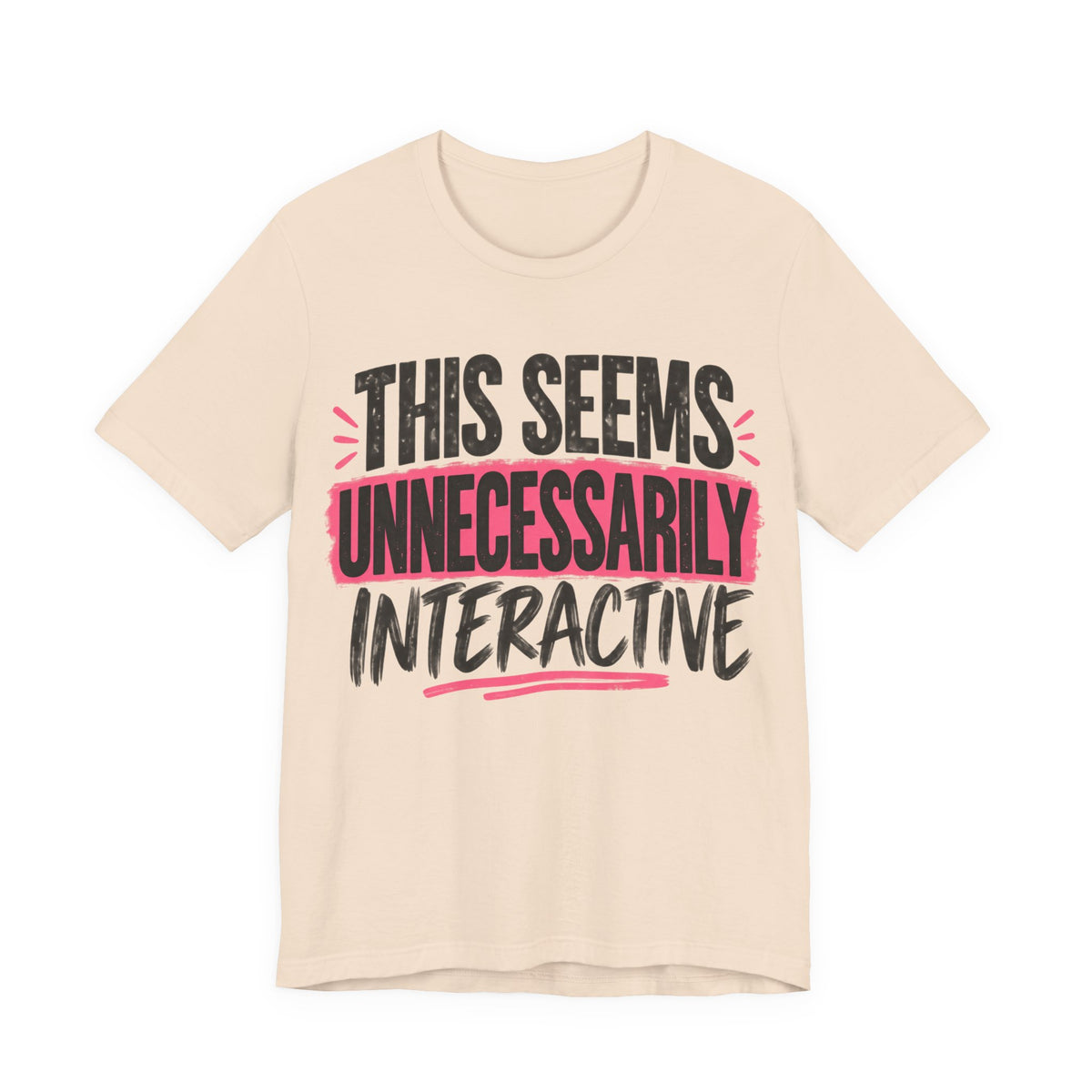 This Seems Unnecessarily Interactive T-Shirt | Funny Women's Graphic Tee