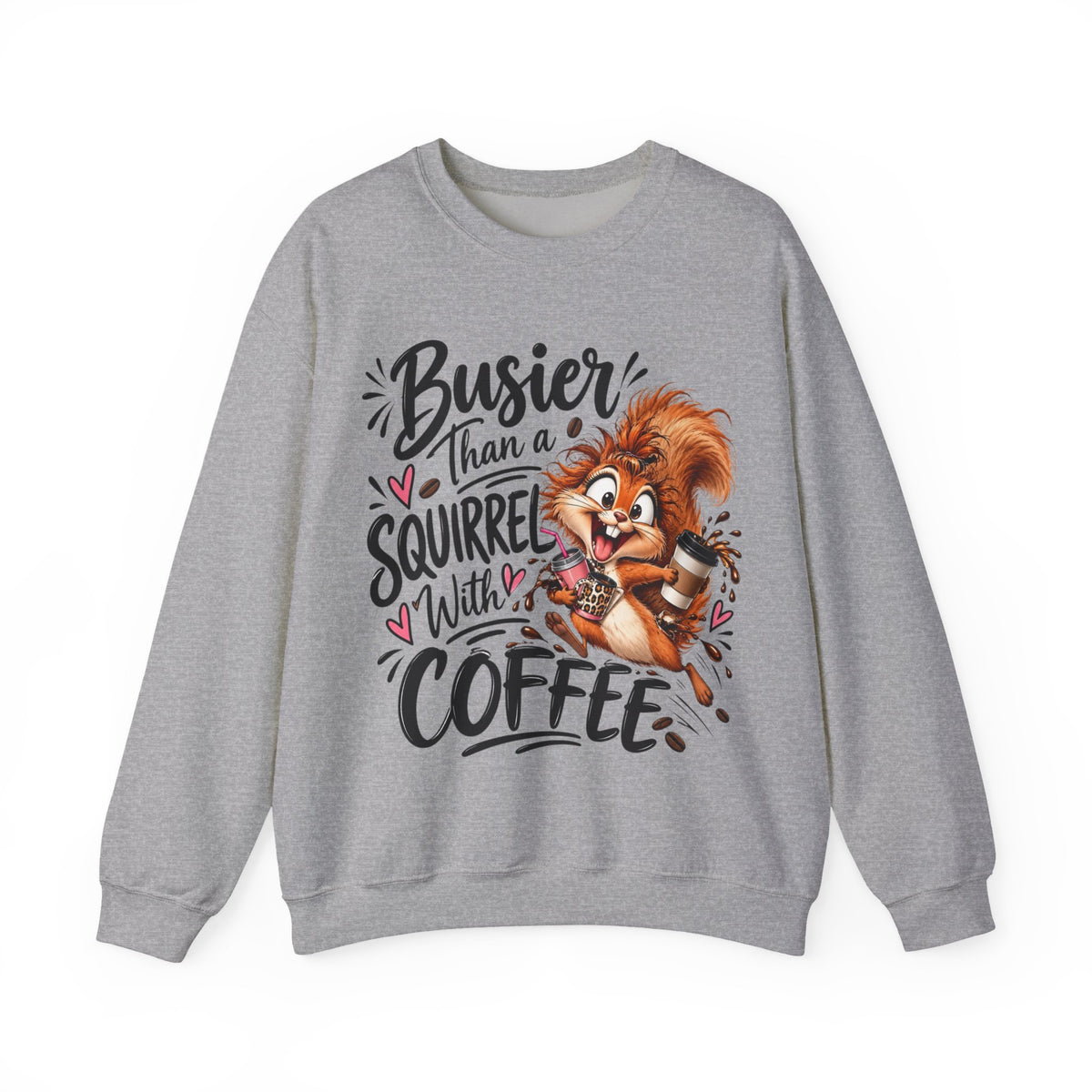 Busier Than a Squirrel With Coffee Sweatshirt, Funny Coffee Lover Crewneck