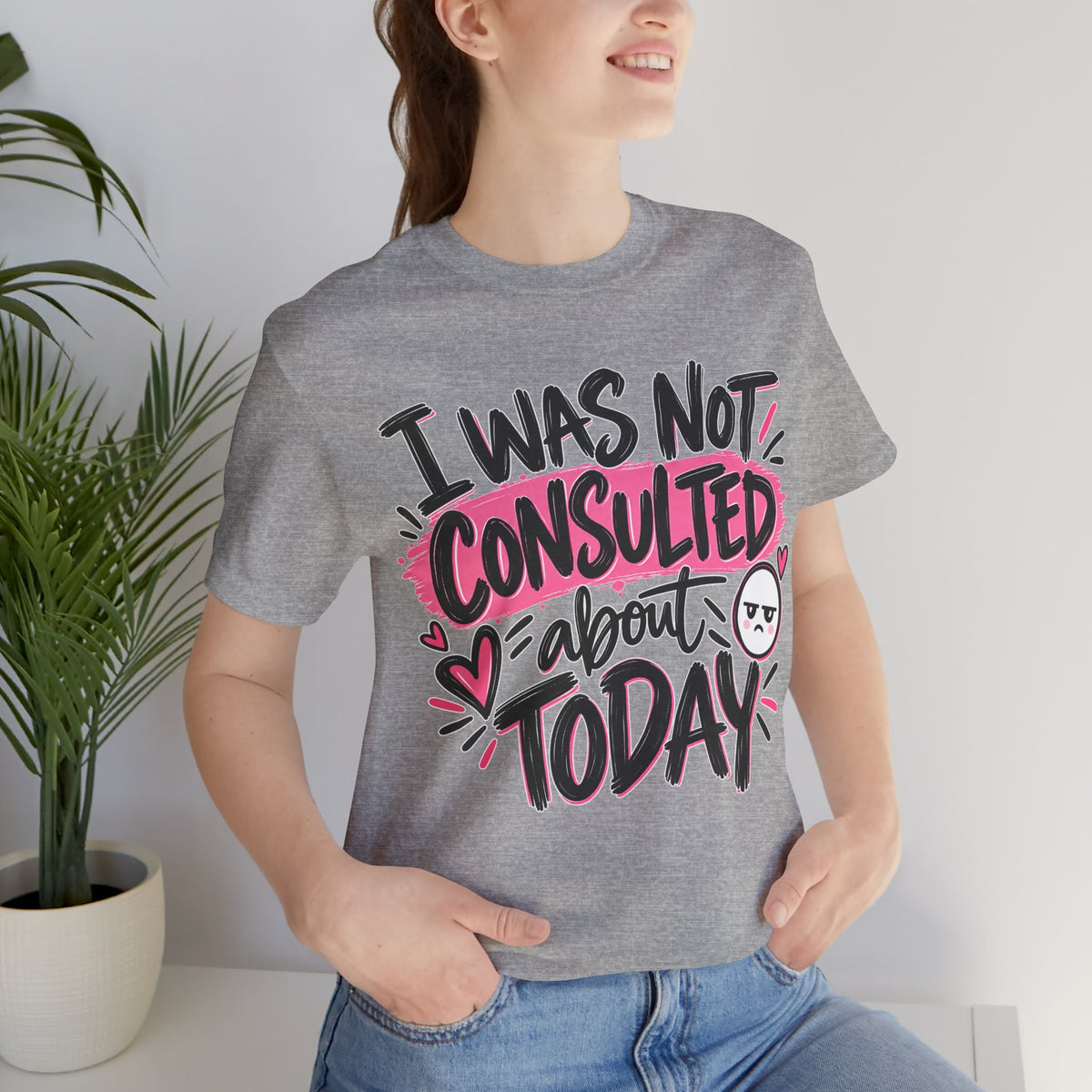 I Was Not Consulted About Today T-Shirt | Funny Women's Graphic Tee