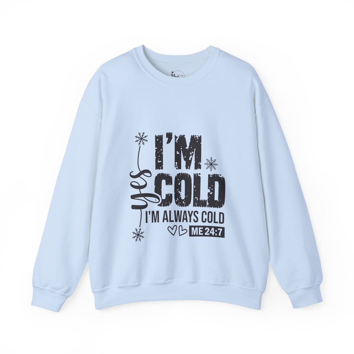 Yes, I’m Cold 24/7 Funny Sweatshirt