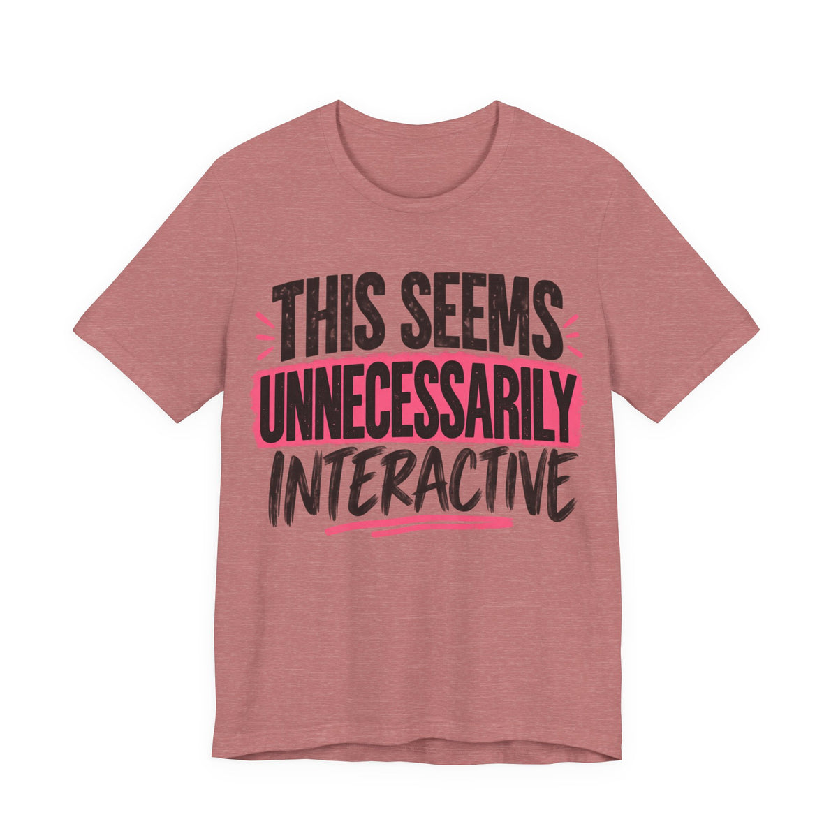 This Seems Unnecessarily Interactive T-Shirt | Funny Women's Graphic Tee