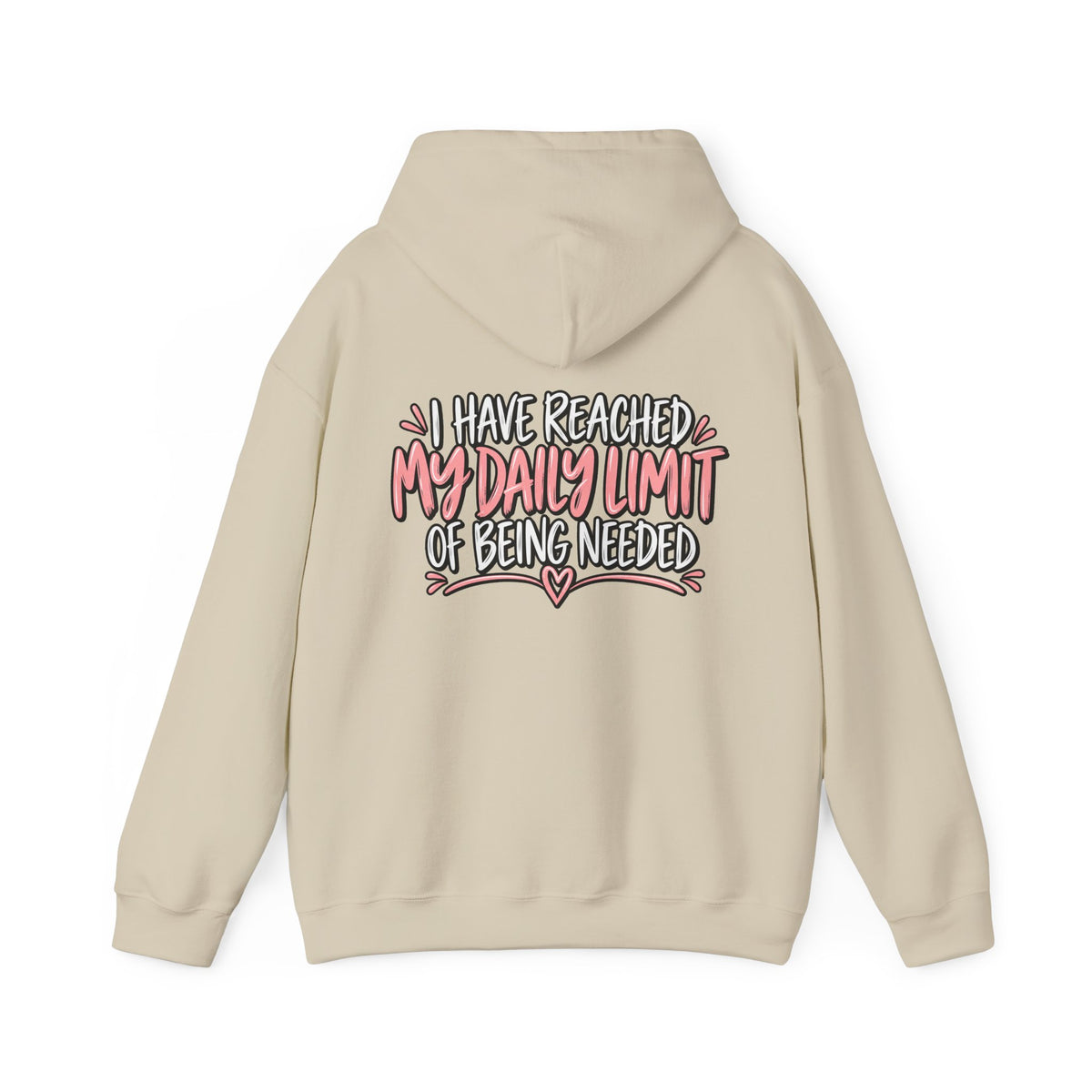 I Have Reached My Daily Limit of Being Needed Hoodie | Funny Women's Hoodie