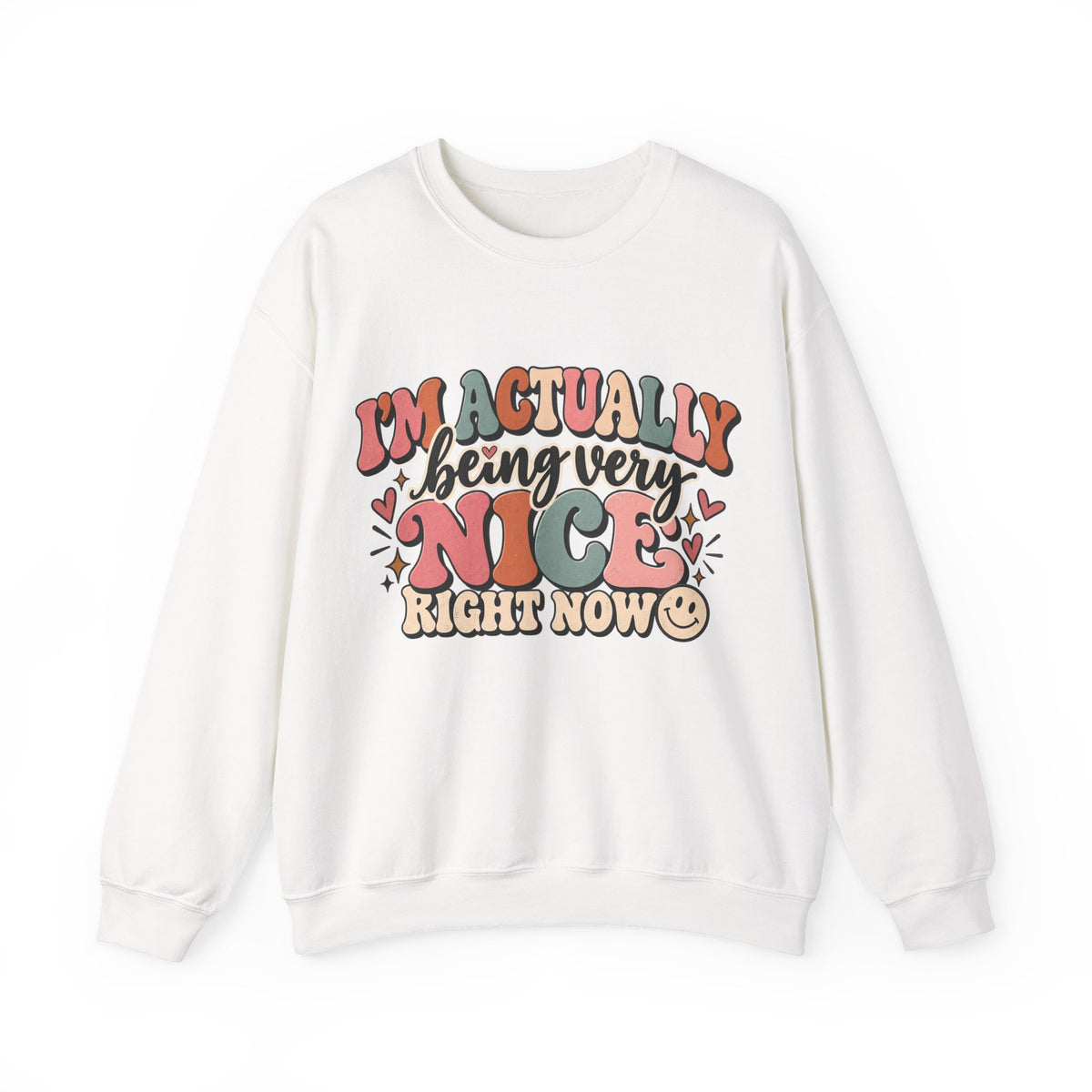 I'm Actually Being Very Nice Right Now Sweatshirt | Funny Women's Crewneck