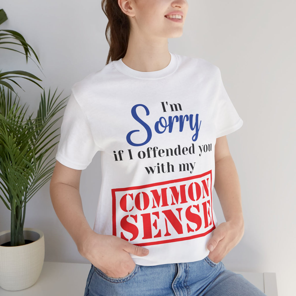 Sorry If I Offended You With My Common Sense T-Shirt