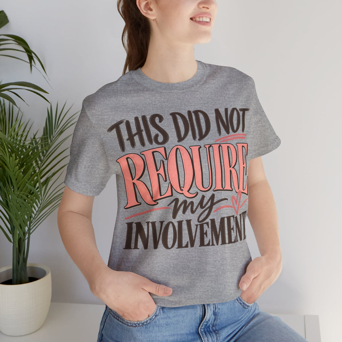 This Did Not Require My Involvement T-Shirt | Funny Women's Graphic Tee